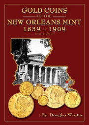 Gold Coins of the New Orleans Mint: 1839 - 1909 (2nd Ed.) $34.95