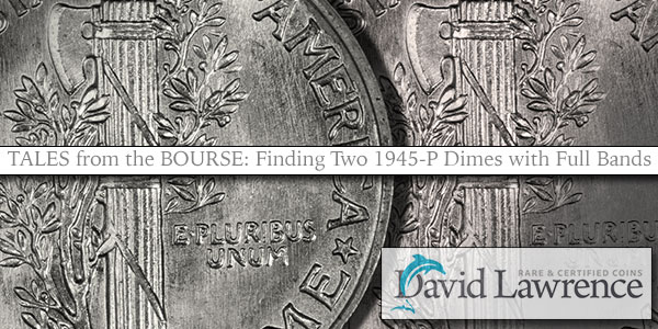 Tales from the Bourse - Finding Two 1945-P Dimes with Full Bands